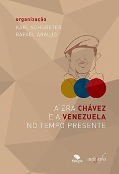 A Era Chávez e a Venezuela no tempo presente, do autor Karl Schurster