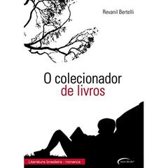 O Colecionador de Livros, do autor REVANIL BERTELLI