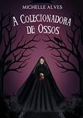 Ler A Colecionadora de Ossos, do autor Michelle Alves