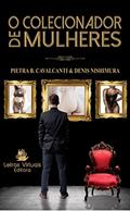 Ler O Colecionador de Mulheres, do autor Pietra Cavalcanti; Denis Nishimura Ler O Colecionador de Mulheres, do autor Pietra Cavalcanti; Denis Nishimura