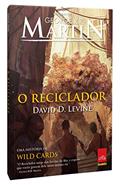 Ler O Reciclador. Uma História de Wild Cards + Kit exclusivo de Cards colecionáveis, do autor George R. R. Martin; David D. Levine