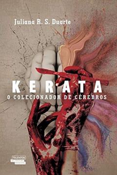 Kerata: O colecionador de cérebros, do autor Juliana R. S. Duarte