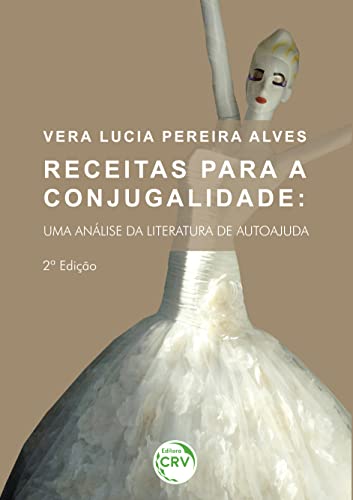 Ler Receitas para a conjugalidade: uma análise da literatura de autoajuda - 2ª edição, do autor Vera Lucia Pereira Alves Ler Receitas para a conjugalidade: uma análise da literatura de autoajuda - 2ª edição, do autor Vera Lucia Pereira Alves