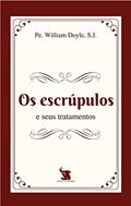 Ler Os Escrúpulos E Seus Tratamentos, do autor S.j. Pe. William Joseph Gabriel Doyle