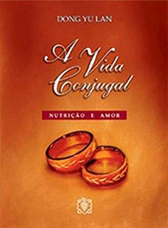 A Vida Conjugal, do autor Dong Yu Lan