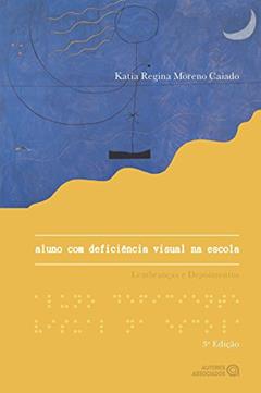 Aluno com deficiência visual na escola. Lembranças e depoimentos, do autor Katia Regina Moreno Caiado