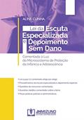Ler Lei da Escuta Especializada e Depoimento Sem Dano: Comentada à Luz do Microssistema de Proteção da Infância e Adolescência, do autor Aline Cunha