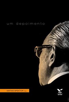 Azeredo da Silveira: um depoimento, do autor Matias Spektor