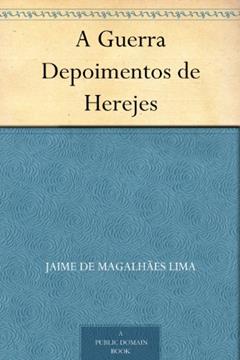 A Guerra Depoimentos de Herejes, do autor Jaime de Magalhães Lima