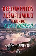 Ler DEPOIMENTOS DE ALÉM-TÚMULO SEGUNDO ALLAN KARDEC, do autor ANTONIO PIMENTEL