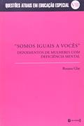 Ler Somos Iguais A Vocês.Depoimentos De Mulheres Com Deficiencia Mental, do autor Rosana Glat Ler Somos Iguais A Vocês.Depoimentos De Mulheres Com Deficiencia Mental, do autor Rosana Glat