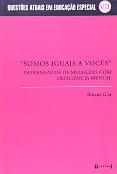 Somos Iguais A Vocês.Depoimentos De Mulheres Com Deficiencia Mental, do autor Rosana Glat