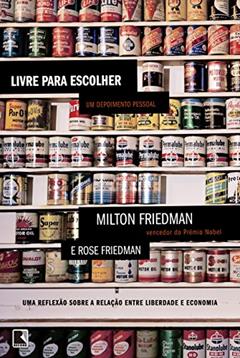Livre para escolher: Um depoimento pessoal, do autor Milton Friedman; Rose Friedman
