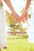 Ler Entre mulheres: depoimentos homoafetivos, do autor Edith Modesto