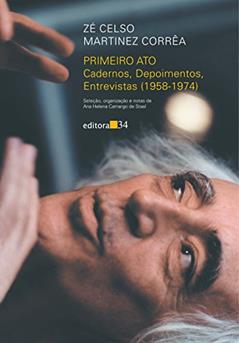 Primeiro ato: cadernos, depoimentos, entrevistas (1958-1974), do autor Zé Celso Martinez Corrêa