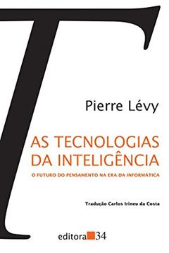 As tecnologias da inteligência: O futuro do pensamento na era da informática, do autor Pierre Lévy