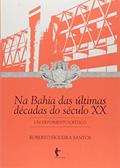 Ler Na Bahia das Últimas Décadas do Século XX. Um Depoimento Crítico, do autor Roberto Santos