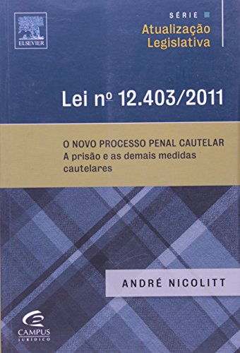 Ler Lei Nº 12, 403/ 2011. O Novo Processo Penal Cautelar, do autor André Nicolitt Ler Lei Nº 12, 403/ 2011. O Novo Processo Penal Cautelar, do autor André Nicolitt