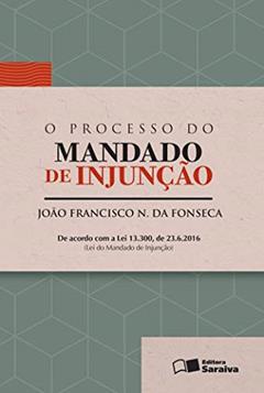O processo do mandado de injunção - 1ª edição de 2016, do autor João Francisco Naves da Fonseca