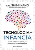 Ler Tecnologia na Infância: criando hábitos saudáveis para crianças em um mundo digital, do autor Dra. Shimi Dra. Shimi Kang Ler Tecnologia na Infância: criando hábitos saudáveis para crianças em um mundo digital, do autor Dra. Shimi Dra. Shimi Kang