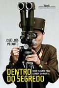 Ler Dentro do segredo: Uma viagem pela Coreia do Norte, do autor José Luís Peixoto