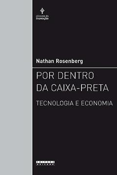 Por dentro da caixa-preta: Tecnologia e economia, do autor Nathan Rosenberg