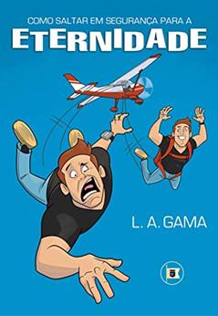 Como Saltar em Segurança para a Eternidade, do autor Lidiano Gama