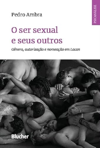 Ler O ser Sexual e Seus Outros: Gênero, Autorização e Nomeação em Lacan, do autor Pedro Ambra Ler O ser Sexual e Seus Outros: Gênero, Autorização e Nomeação em Lacan, do autor Pedro Ambra