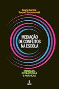 Ler Mediação de conflitos na escola: Modelos, estratégias e práticas, do autor Maria Carme Boqué Torremorell Ler Mediação de conflitos na escola: Modelos, estratégias e práticas, do autor Maria Carme Boqué Torremorell