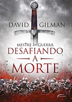 Desafiando a morte (Mestre da Guerra Livro 2), do autor David Gilman