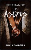Ler Desafiando os Astros, do autor THAIS CALDEIRA Ler Desafiando os Astros, do autor THAIS CALDEIRA