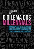 Ler O Dilema dos Millennials: Como superar os desafios do dia a dia, crescer na carreira e viver uma vida com propósito, do autor Leonardo Capel Ler O Dilema dos Millennials: Como superar os desafios do dia a dia, crescer na carreira e viver uma vida com propósito, do autor Leonardo Capel