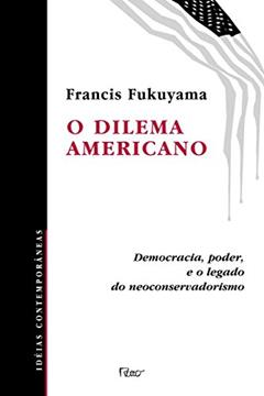 O dilema americano, do autor Francis Fukuyama
