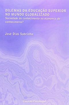Dilemas da Educação Superior no Mundo Globalizado: Sociedade do Conhecimento ou Economia do Conhecimento?, do autor José Dias Sobrinho