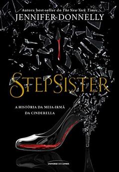 Stepsister: A história da meia irmã da cinderela, do autor Jennifer Donnelly