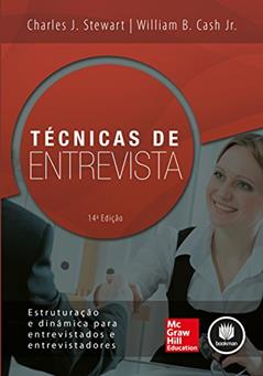 Técnicas de Entrevista: Estruturação e Dinâmica para Entrevistados e Entrevistadores, do autor Charles J. Stewart; William B. Cash