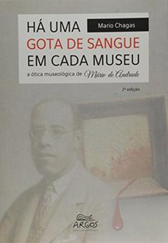 Há uma Gota de Sangue em Cada Museu: a ótica Museológica de Mário de Andrade, do autor Mario Chagas
