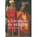 Ler A Circulação do Sangue: Entre Oriente e Ocidente, a História de uma Descoberta, do autor François Boustani
