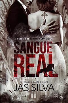 Sangue Real: A história de Santiago Salvatore (Império Oro Blanco Livro 1), do autor Jas Silva