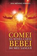 Ler Comei da Minha Carne Bebei do Meu Sangue, do autor Ana Méndez Ferrell Ler Comei da Minha Carne Bebei do Meu Sangue, do autor Ana Méndez Ferrell