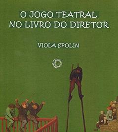 O Jogo teatral no livro do diretor, do autor Viola Spolin