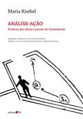 Ler Análise-ação: Práticas das ideias teatrais de Stanislávski, do autor Maria Knebel Ler Análise-ação: Práticas das ideias teatrais de Stanislávski, do autor Maria Knebel