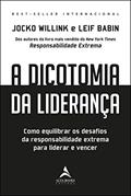 Ler A Dicotomia da Liderança: Como Equilibrar os Desafios da Responsabilidade Extrema Para Liderar e Vencer, do autor Jocko Willink; Leif Babin