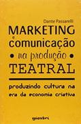 Ler Marketing e Comunicação na Produção Teatral. Produzindo Cultura na Era da Economia Criativa, do autor Dante Passarelli Ler Marketing e Comunicação na Produção Teatral. Produzindo Cultura na Era da Economia Criativa, do autor Dante Passarelli