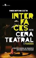 Ler Interfaces Entre Cena Teatral e Pedagogia, do autor Robson Rosseto