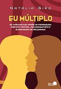 Ler Eu Múltiplo: as Vivências dos Papéis de Professora, Diretora Teatral, Psicodramatista e Supervisora de Psicodrama., do autor Natália Regina Giro Ler Eu Múltiplo: as Vivências dos Papéis de Professora, Diretora Teatral, Psicodramatista e Supervisora de Psicodrama., do autor Natália Regina Giro