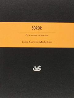 Soror: Peça Teatral em um ato, do autor Luisa Cretella Micheletti