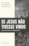 Ler PEÇA TEATRAL SE JESUS NÃO TIVESSE VINDO: Para igrejas, evangelistas e missionários, do autor Mizael Xavier Ler PEÇA TEATRAL SE JESUS NÃO TIVESSE VINDO: Para igrejas, evangelistas e missionários, do autor Mizael Xavier