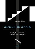 Ler Adolphe Appia: Atuação Teatral, Música e Espaço, do autor Marcelo Ádams