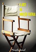 Ler A ARTE DA DIREÇÃO TEATRAL, do autor MARCELO JAMAL